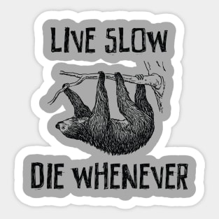 Live slow and die whenever Sticker